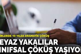 Beyaz yakalılar sınıfsal çöküş yaşıyor: Gelirlerde 10 yılda dramatik çöküş