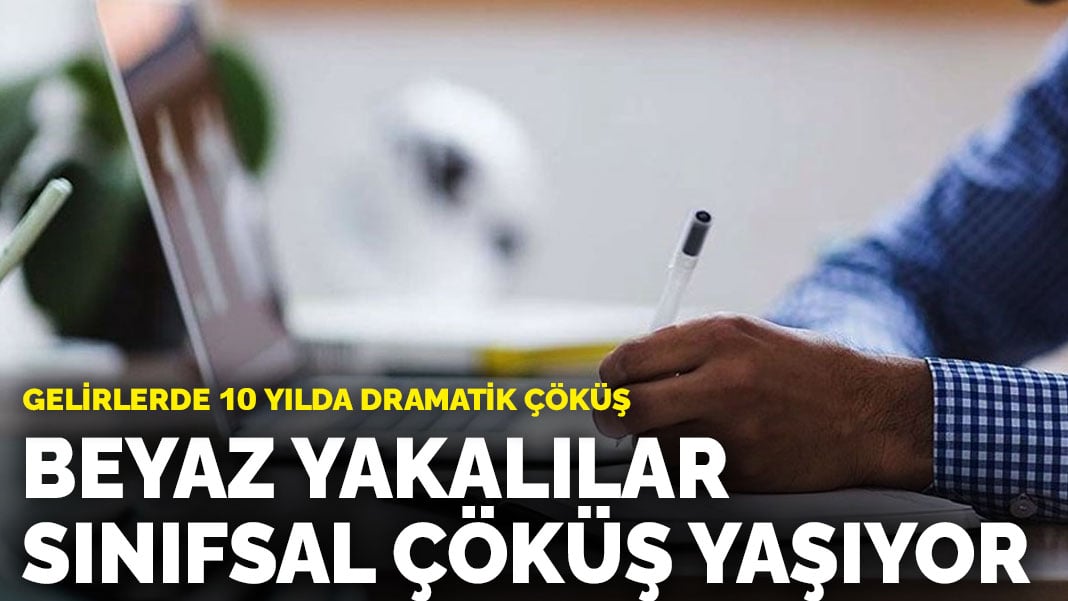 Beyaz yakalılar sınıfsal çöküş yaşıyor: Gelirlerde 10 yılda dramatik çöküş