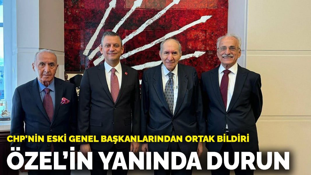 CHP’nin eski genel başkanlarından ortak bildiri: Özel’in yanında durun