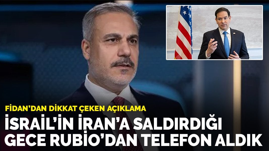 Fidan: İsrail’in İran’a saldırdığı gece Rubio’dan telefon aldık