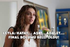 “Leyla” dizisi final kararı aldı: Veda bölümü netleşti: Ekranlara veda ediyor