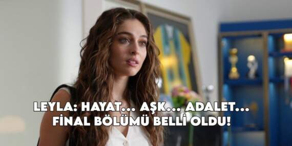 “Leyla” dizisi final kararı aldı: Veda bölümü netleşti: Ekranlara veda ediyor
