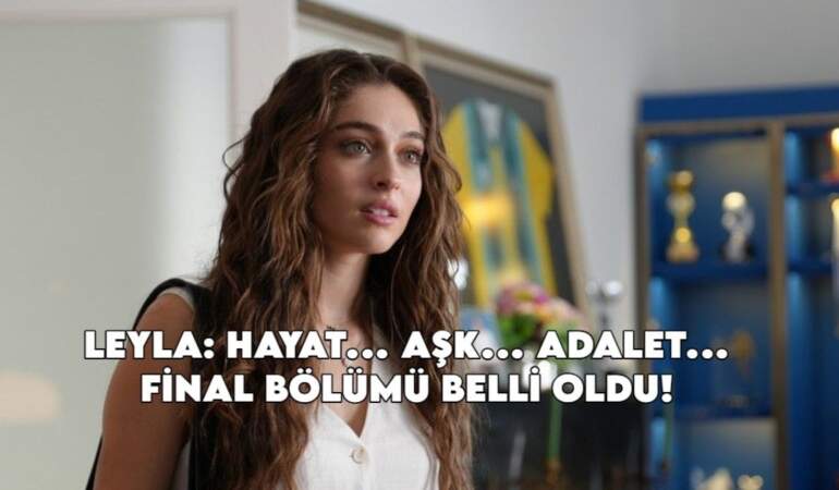 “Leyla” dizisi final kararı aldı: Veda bölümü netleşti: Ekranlara veda ediyor