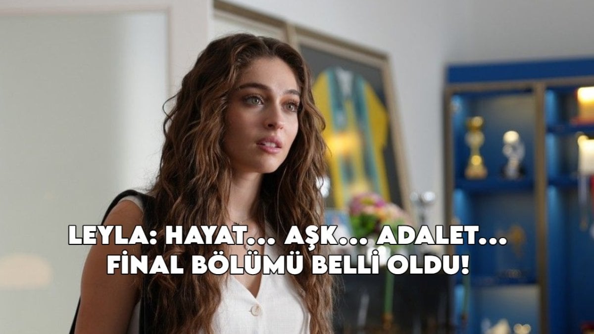 “Leyla” dizisi final kararı aldı: Veda bölümü netleşti: Ekranlara veda ediyor