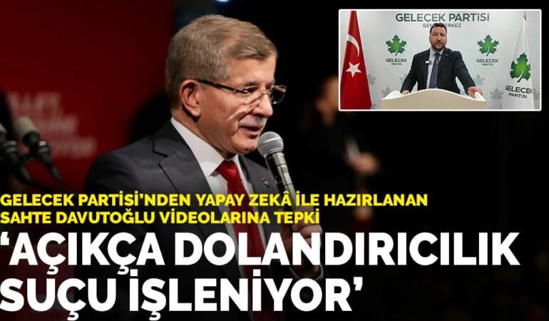 Gelecek Partisi’nden yapay zekâ ile hazırlanan sahte Davutoğlu videolarına tepki: Açıkça dolandırıcılık suçu işleniyor