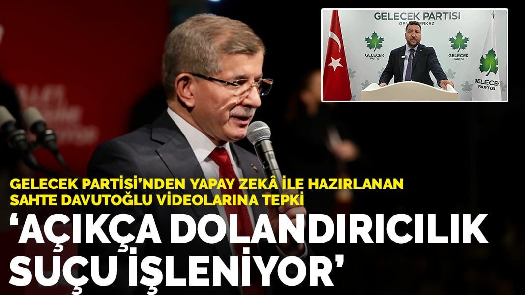 Gelecek Partisi’nden yapay zekâ ile hazırlanan sahte Davutoğlu videolarına tepki: Açıkça dolandırıcılık suçu işleniyor