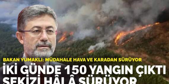 Bakan Yumaklı: İki günde 150 yangın çıktı, sekizi hâlâ sürüyor