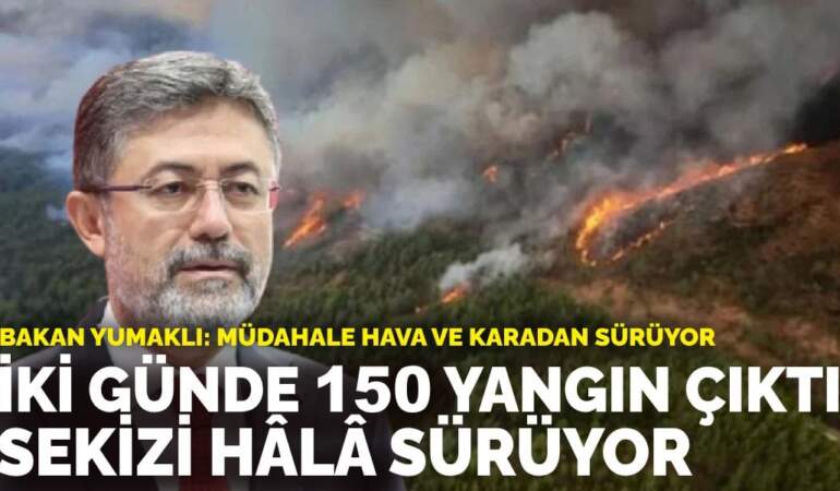 Bakan Yumaklı: İki günde 150 yangın çıktı, sekizi hâlâ sürüyor