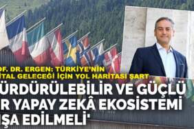 Prof. Dr. Ergen: Türkiye’nin dijital geleceği için yol haritası şart
