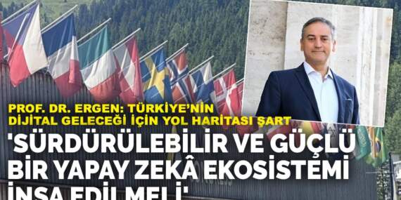 Prof. Dr. Ergen: Türkiye’nin dijital geleceği için yol haritası şart