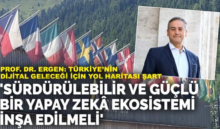 Prof. Dr. Ergen: Türkiye’nin dijital geleceği için yol haritası şart