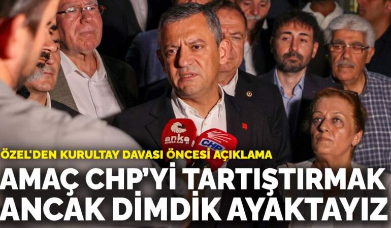 Özel’den kurultay davası öncesi açıklama: Amaç CHP’yi tartıştırmak ancak dimdik ayaktayız