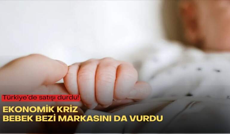 Türkiye’de satışı durdu! Ekonomik kriz bebek bezi markasını da vurdu