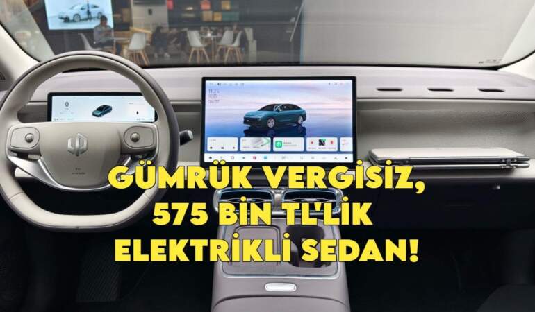 Sıfır otomobilde ‘575 bin TL’ devrimi: İşte Türkiye’ye gümrük vergisiz gelebilecek o elektrikli sedan!