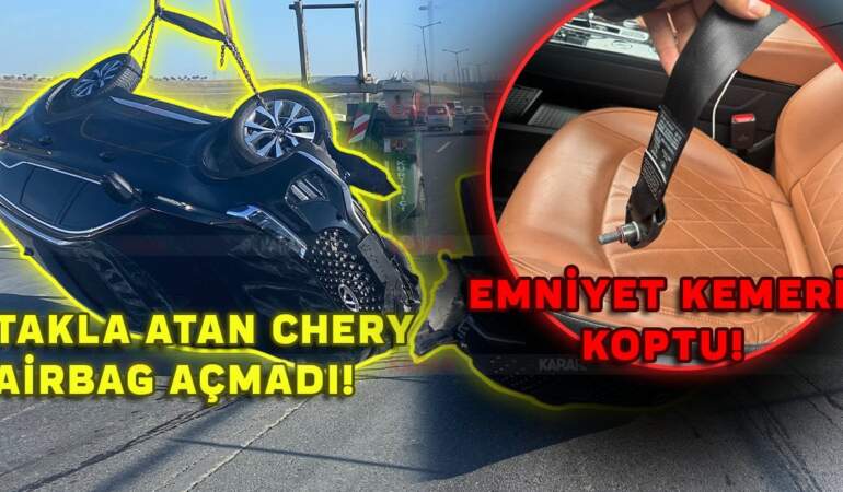 İddialar çok ciddi, Chery neden sessiz? Birinde airbag açılmadı, diğerinde emniyet kemeri koptu…