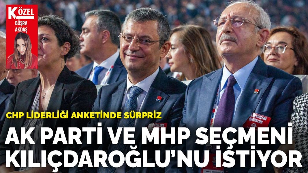 CHP liderliği anketinde sürpriz: AK Parti ve MHP seçmeni Kılıçdaroğlu’nu istiyor