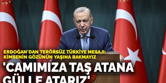 Erdoğan’dan terörsüz Türkiye mesajı: Camımıza taş atana gülle atarız