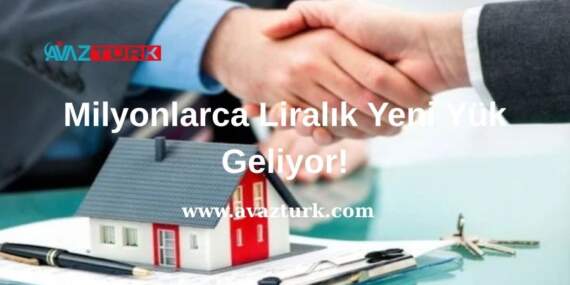 Milyonlarca Liralık Yeni Yük Geliyor!
