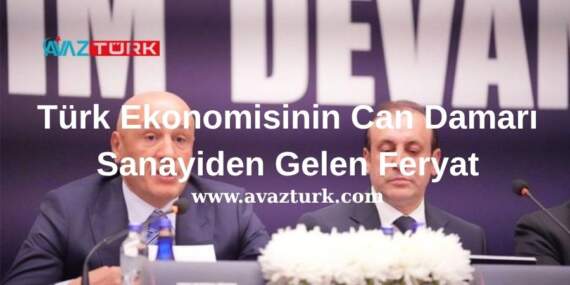 Türk Ekonomisinin Can Damarı Sanayiden Gelen Feryat