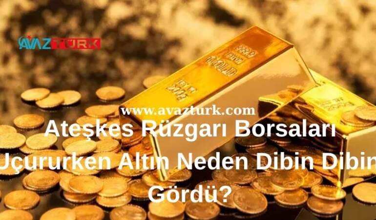 Ateşkes Rüzgarı Borsaları Uçururken Altın Neden Dibin Dibini Gördü?
