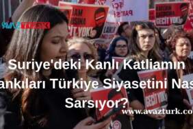 Suriye’deki Kanlı Katliamın Yankıları Türkiye Siyasetini Nasıl Sarsıyor?