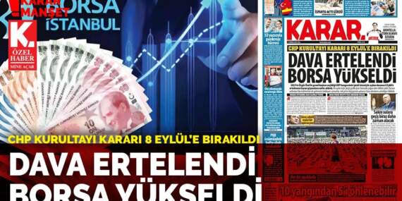 CHP Kurultayı kararı 8 Eylül’e bırakıldı: Dava ertelendi borsa yükseldi