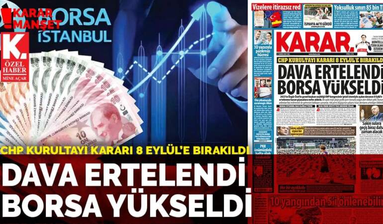 CHP Kurultayı kararı 8 Eylül’e bırakıldı: Dava ertelendi borsa yükseldi