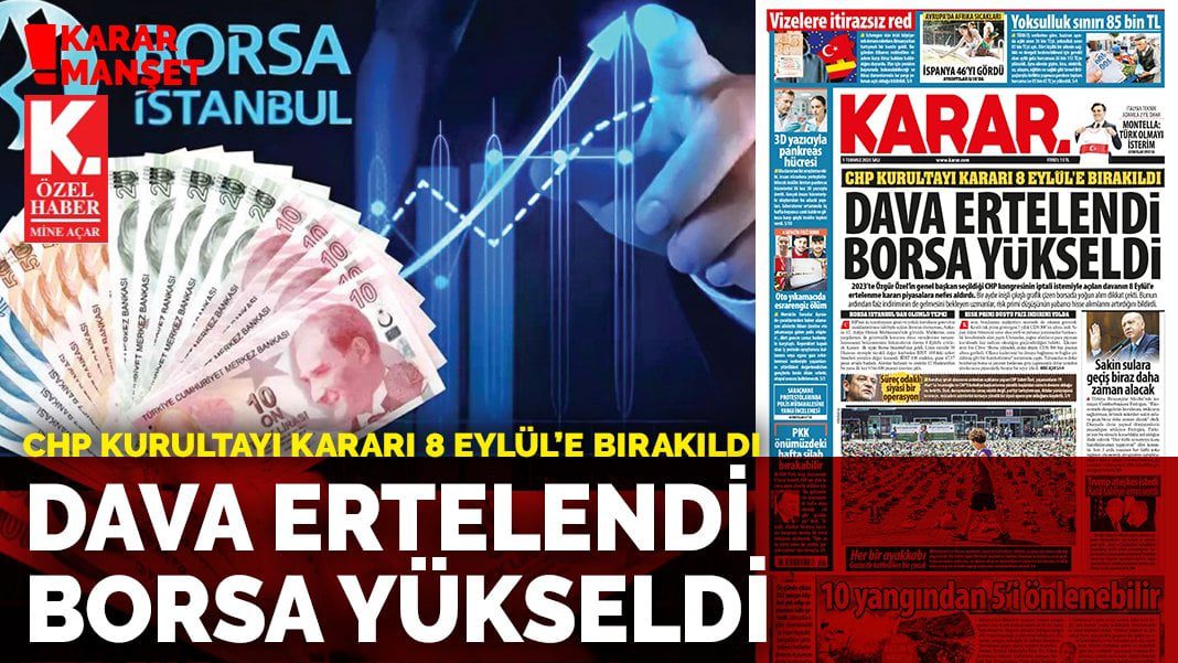 CHP Kurultayı kararı 8 Eylül’e bırakıldı: Dava ertelendi borsa yükseldi