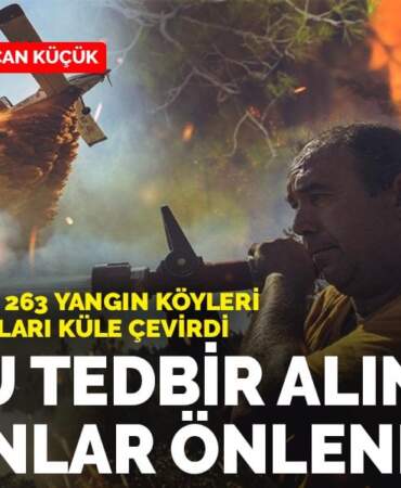 Doğru tedbir alınırsa yangınlar önlenebilir