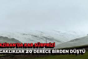 Haziran’da kar sürprizi! Kimse gözlerine inanamadı! O şehir bir anda buz kesti