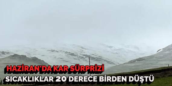 Haziran’da kar sürprizi! Kimse gözlerine inanamadı! O şehir bir anda buz kesti
