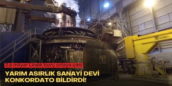 Yarım asırlık sanayi devi konkordato bildirdi! 3,6 milyar Liralık borç ortaya çıktı