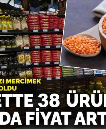 Markette 38 ürünün 26’sında fiyat arttı: Üreticide kırmızı mercimek zam şampiyonu oldu