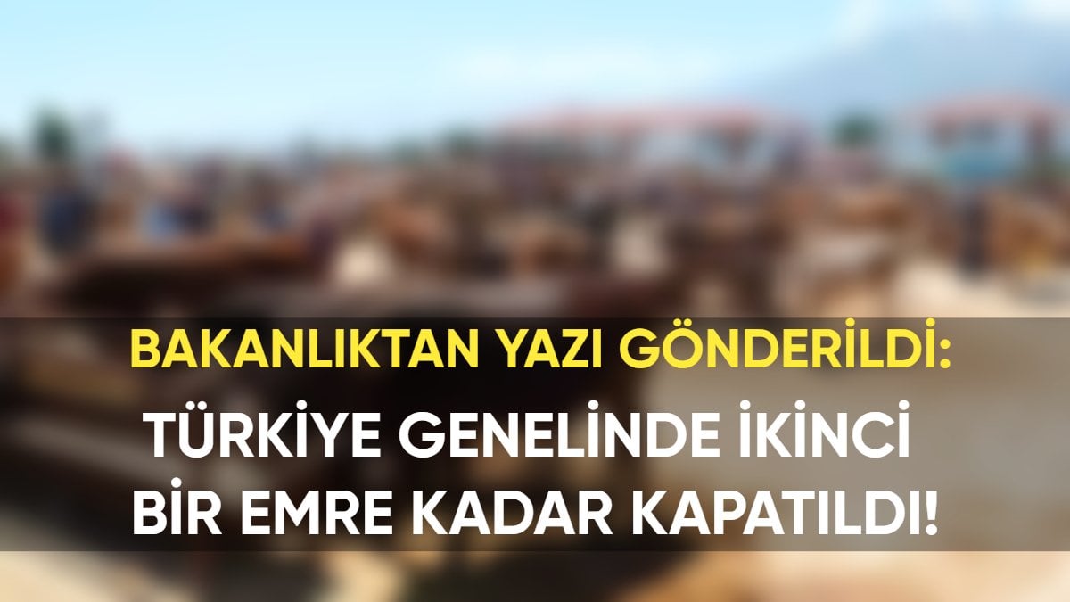Tüm Türkiye genelinde kapatıldı! İkinci bir emre kadar açılmayacak: Bakanlıktan yazı gönderildi
