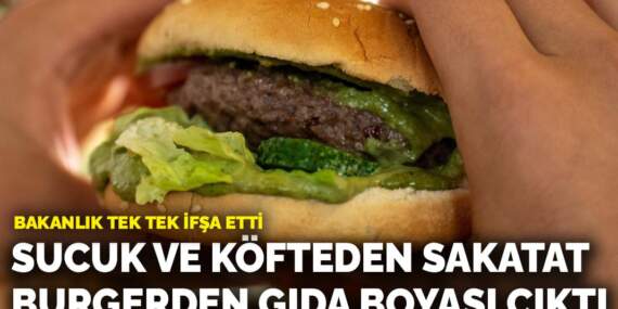 Bakanlık tek tek ifşa etti! Sucuk ve köfteden sakatat, burgerden gıda boyası çıktı