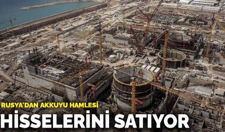 Bloomberg: Rusya, Akkuyu Nükleer Santrali’ndeki yüzde 49 hissesini satıyor