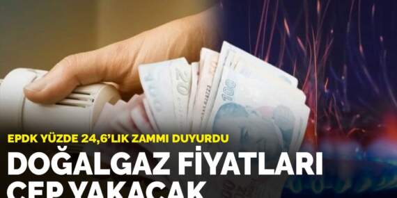 EPDK yüzde 24,6’lık zammı duyurdu: Doğalgaz fiyatları cep yakacak