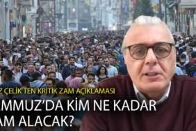 Aziz Çelik’ten kritik zam açıklaması: Temmuz’da kim ne kadar zam alacak?