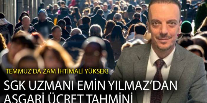 SGK Uzmanı Emin Yılmaz’dan asgari ücret tahmini: Temmuz’da zam ihtimali yüksek! İşte o tablo