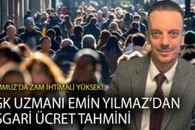 SGK Uzmanı Emin Yılmaz’dan asgari ücret tahmini: Temmuz’da zam ihtimali yüksek!