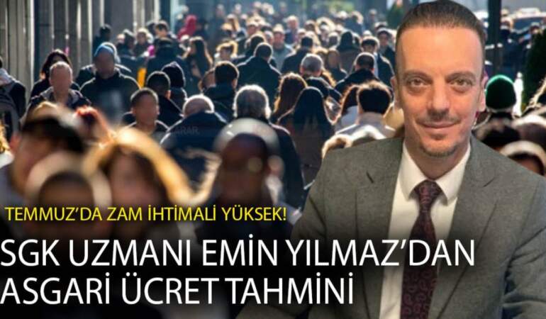 SGK Uzmanı Emin Yılmaz’dan asgari ücret tahmini: Temmuz’da zam ihtimali yüksek!