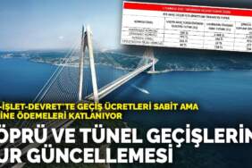 Yap-İşlet-Devret’te geçiş ücretleri sabit ama… Köprü ve tünel geçişlerine kur güncellemesi