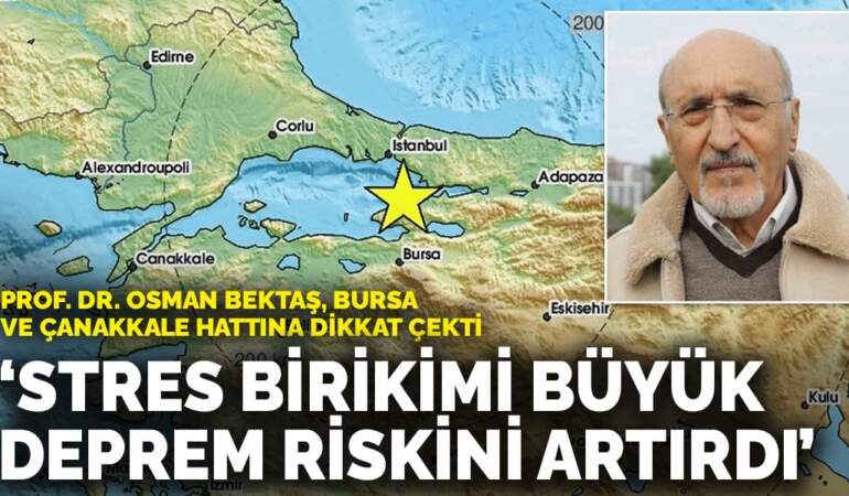 Prof. Dr. Osman Bektaş, Bursa ve Çanakkale hattına dikkat çekti: Stres birikimi büyük deprem riskini artırdı