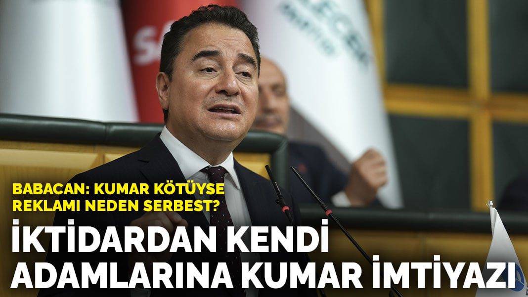 Babacan: Kumar kötüyse reklamı neden serbest? İktidardan kendi adamlarına kumar imtiyazı