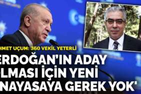 Mehmet Uçum: Erdoğan’ın aday olması için yeni anayasaya gerek yok