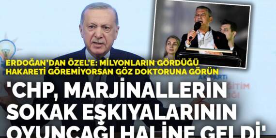 Erdoğan’dan Özel’e: Milyonların gördüğü hakareti göremiyorsan göz doktoruna görün