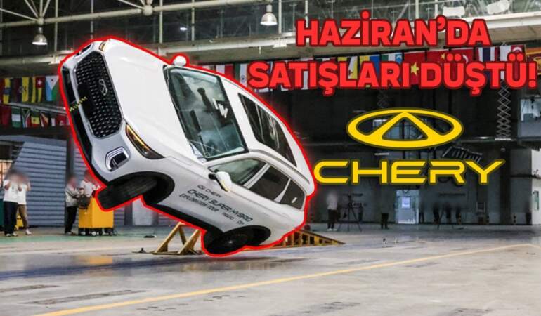 Güvenlik Skandalının Faturası Ağır Oldu: Chery Satışları Türkiye’de Çakıldı!