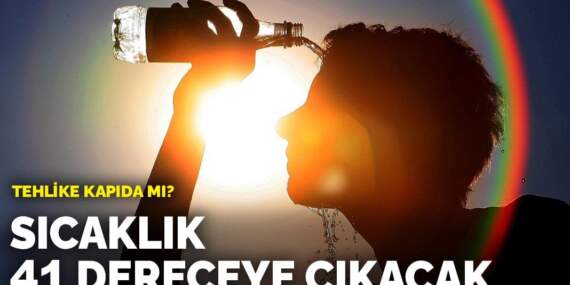 Sıcaklık 41 dereceye çıkacak: Tehlike kapıda mı?