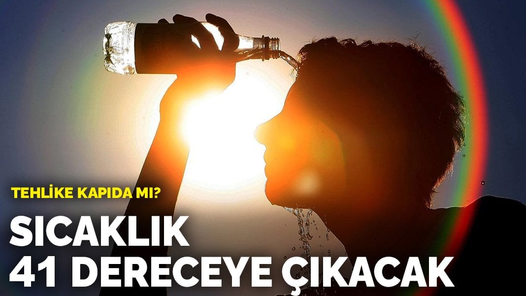 Sıcaklık 41 dereceye çıkacak: Tehlike kapıda mı?