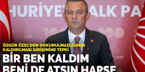 Özgür Özel’den dokunulmazlığının kaldırılması girişimine tepki: Bir ben kaldım, beni de atsın hapse
